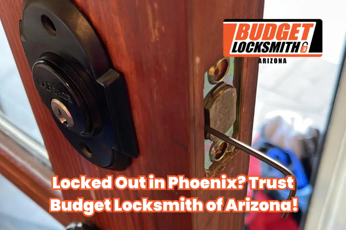Locked Out in Phoenix_ Trust Budget Locksmith of Arizona!